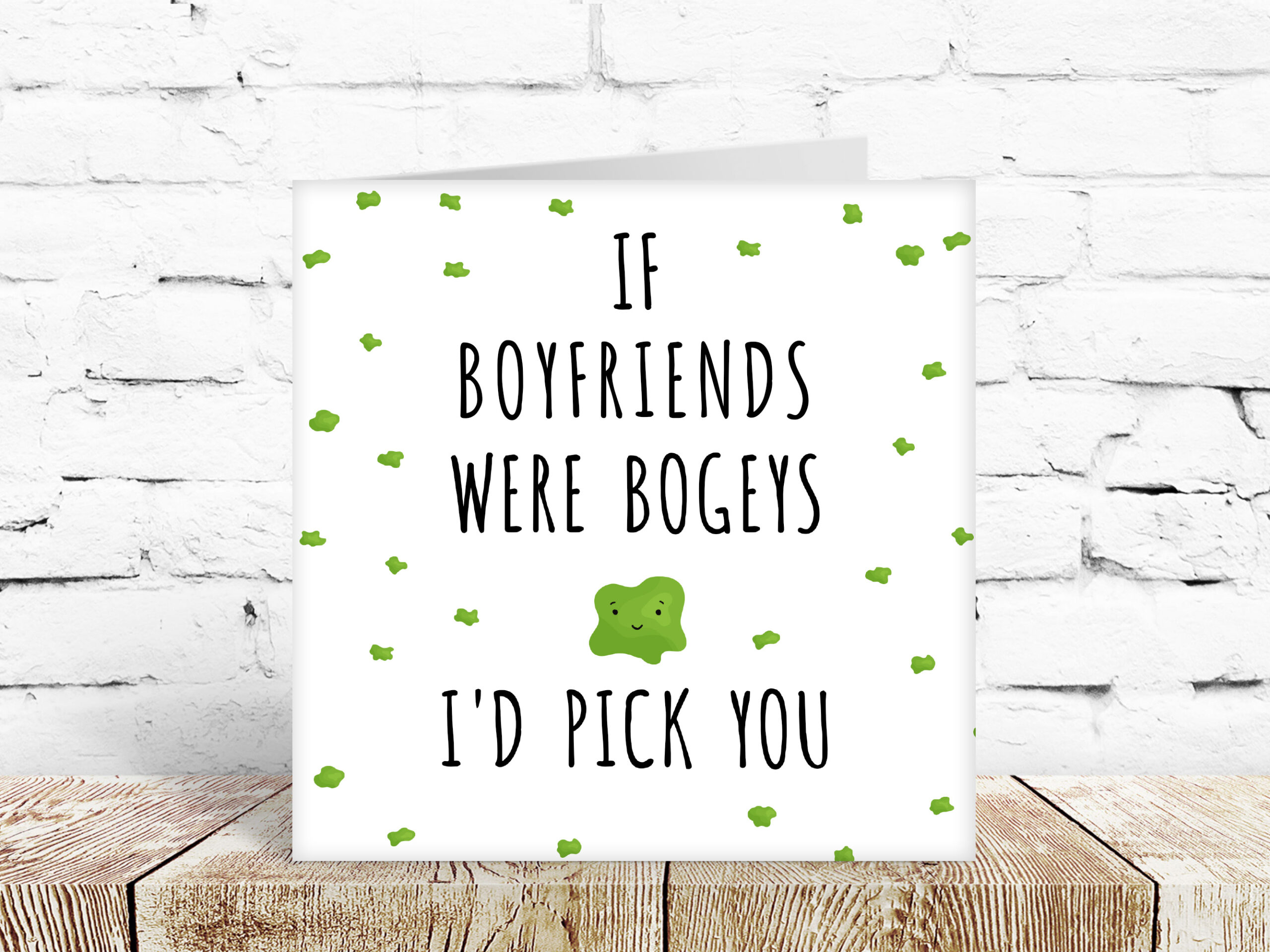 If boyfriends were bogies, I’d pick you