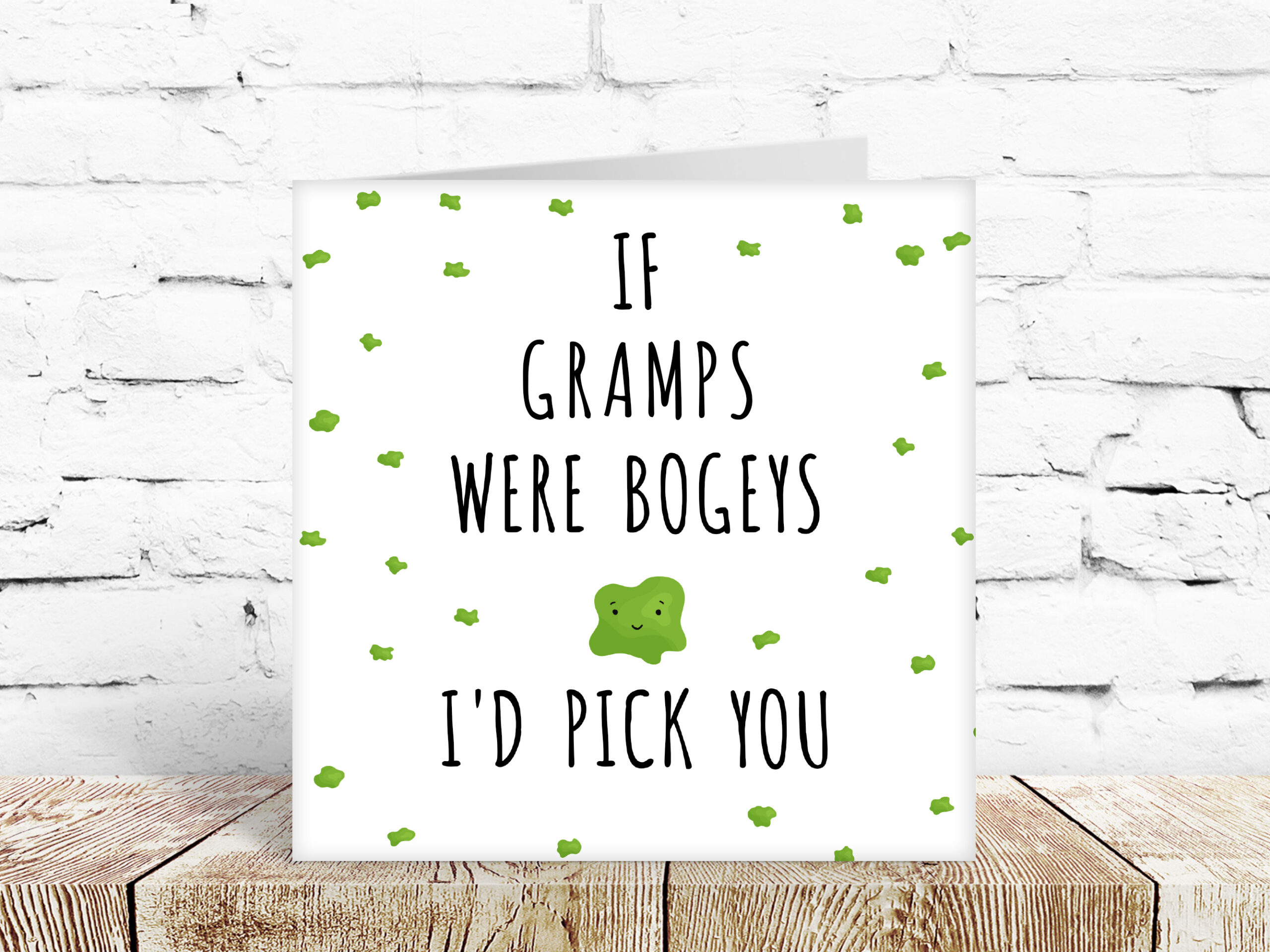 If gramps were bogies, I’d pick you