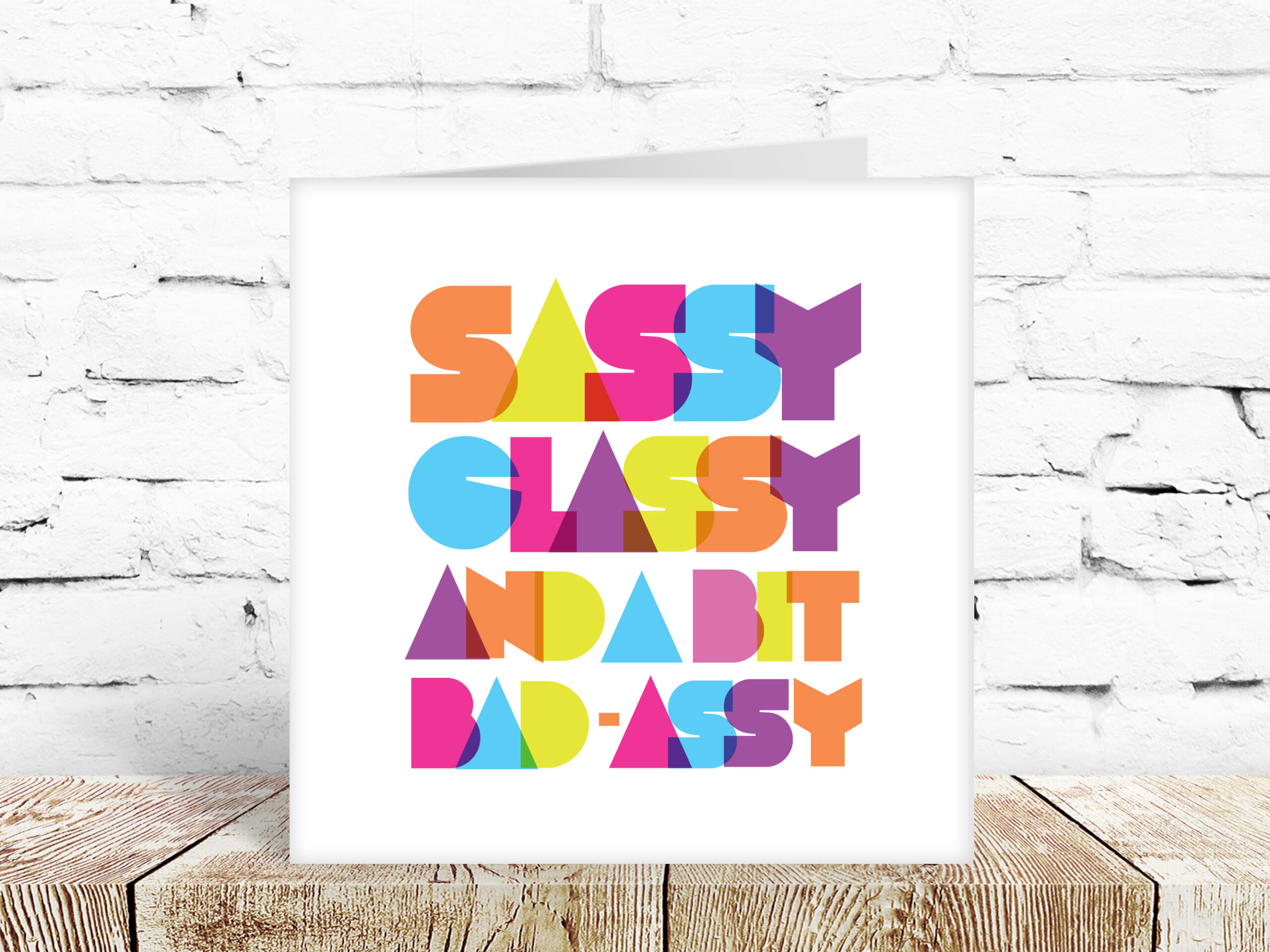 Sassy, classy and a bit bad assy
