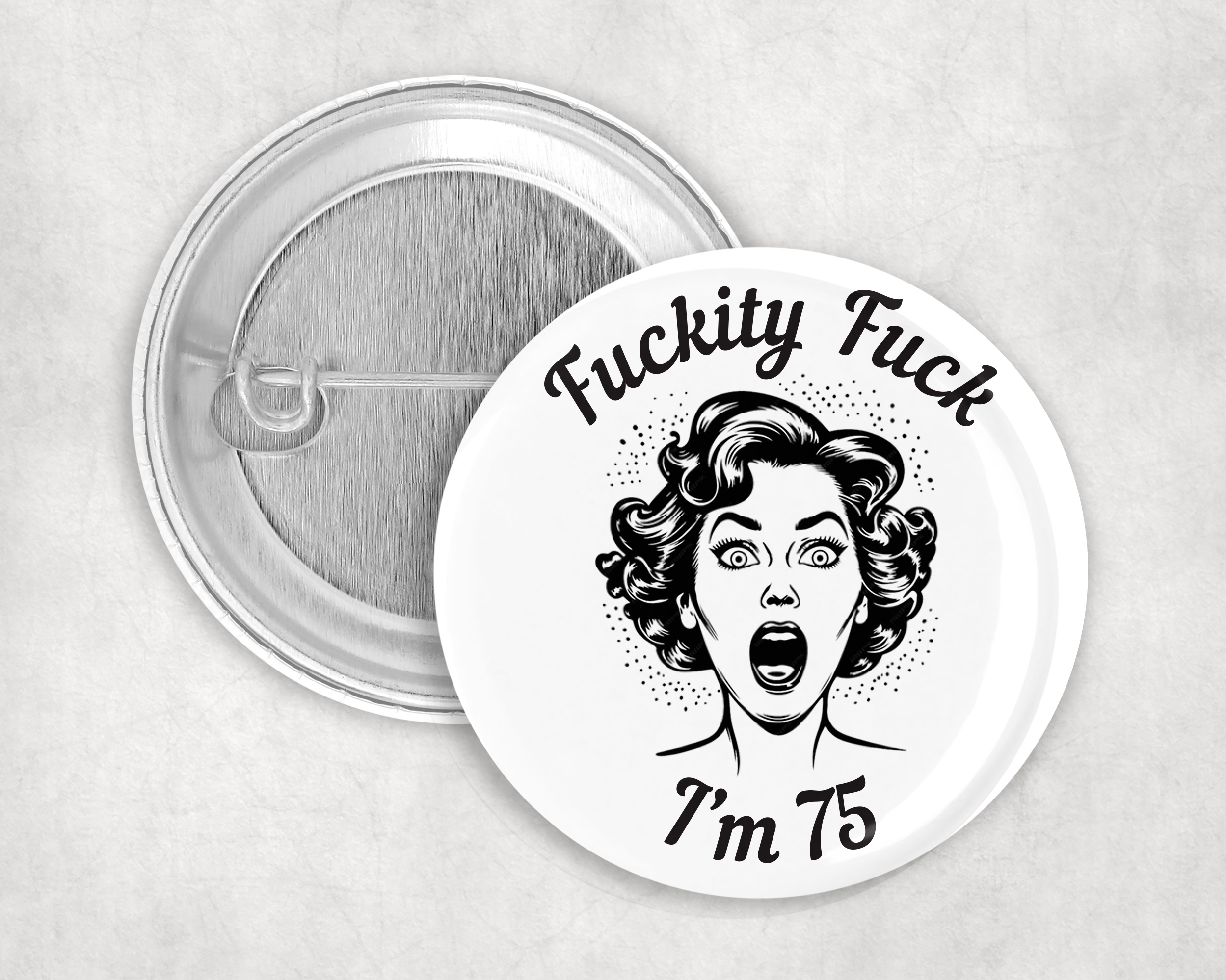 F*ckity F*ck, I’m 75 – 75th birthday badge