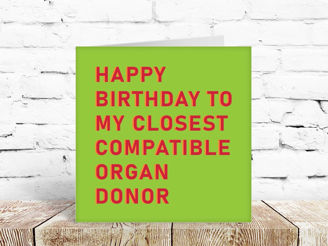 Happy Birthday to my closest compatible organ donor – sibling birthday card