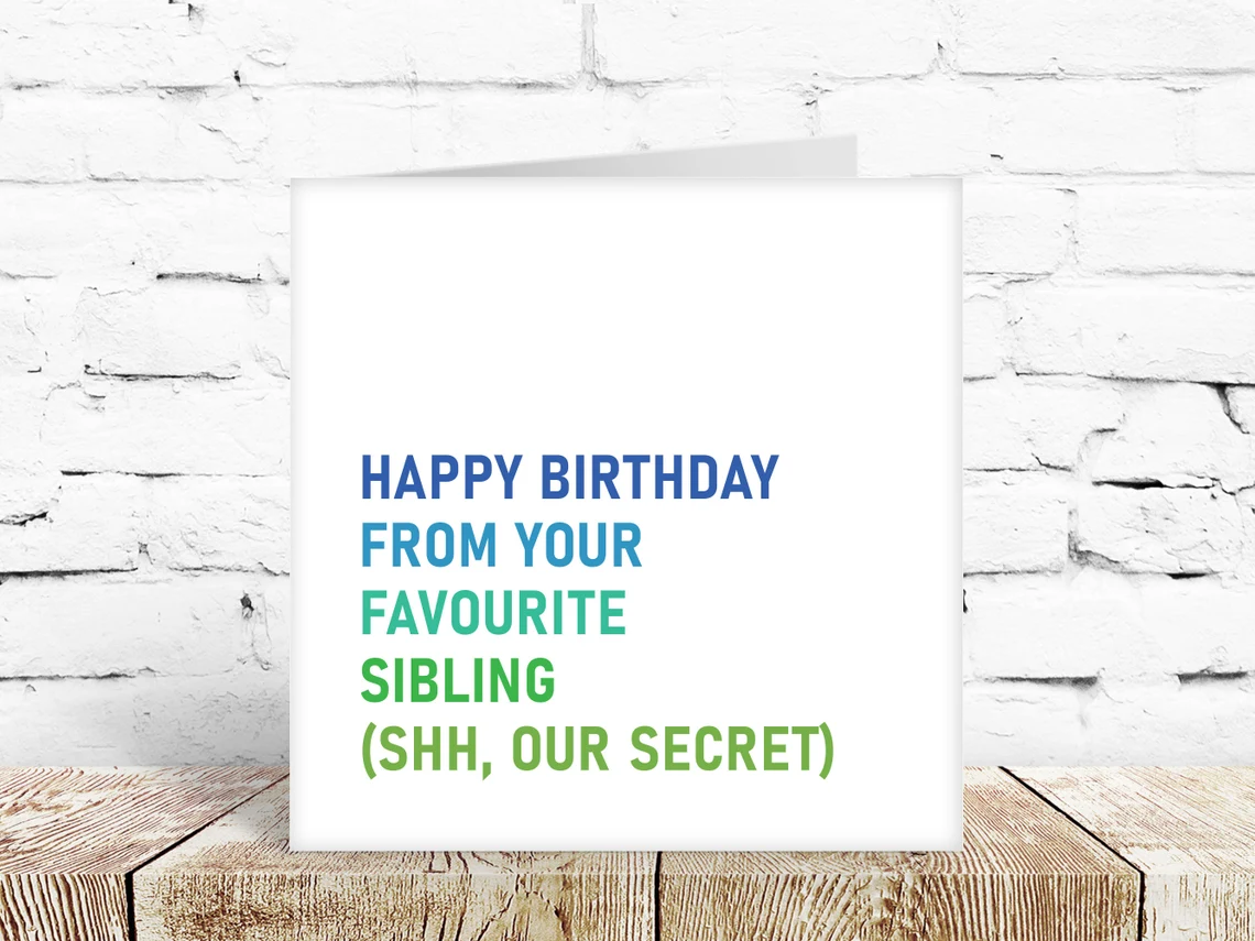 Happy Birthday from your favourite sibling