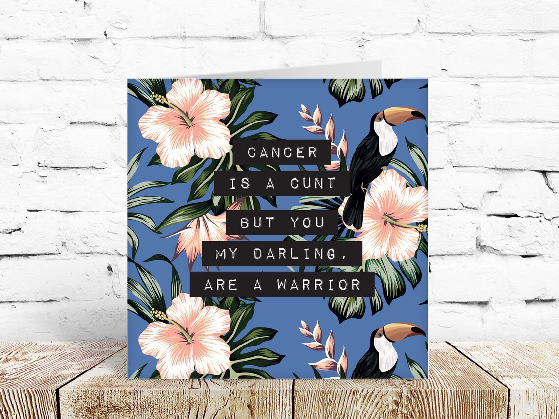 Cancer is a C*nt, but you my darling are a warrior, on bold print