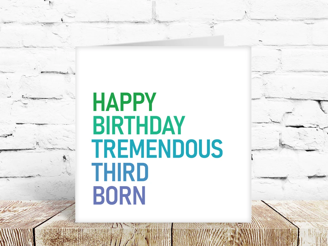 Happy Birthday tremendous third born! Birthday card third child
