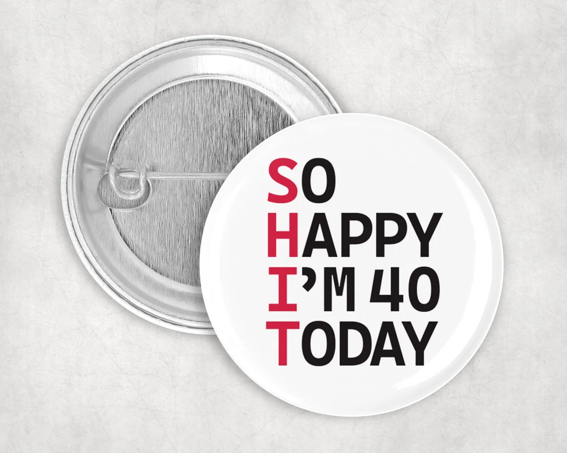 So Happy I’m 40 Today! 40’th birthday badge