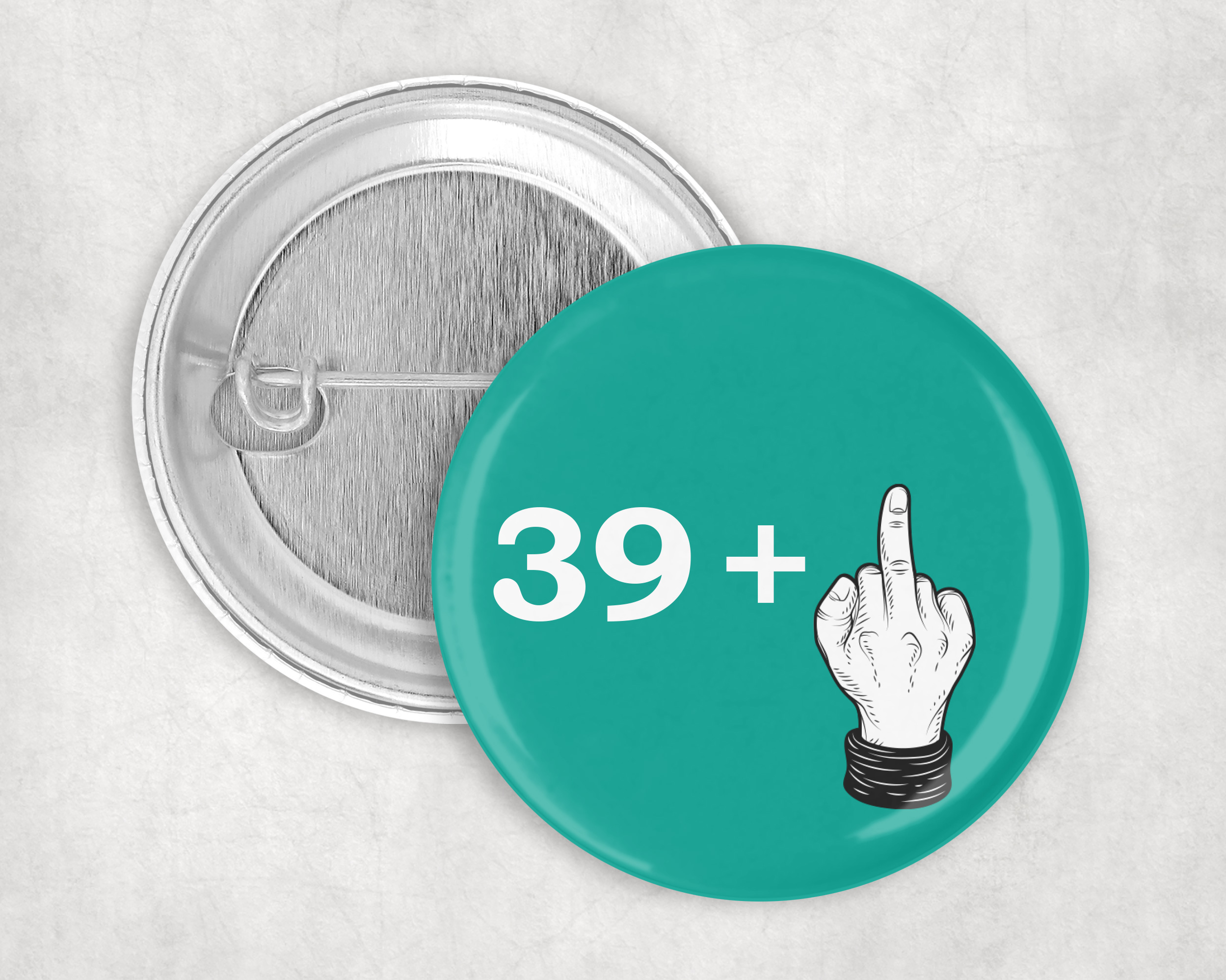 39 plus one…. 40th birthday badge with attitude