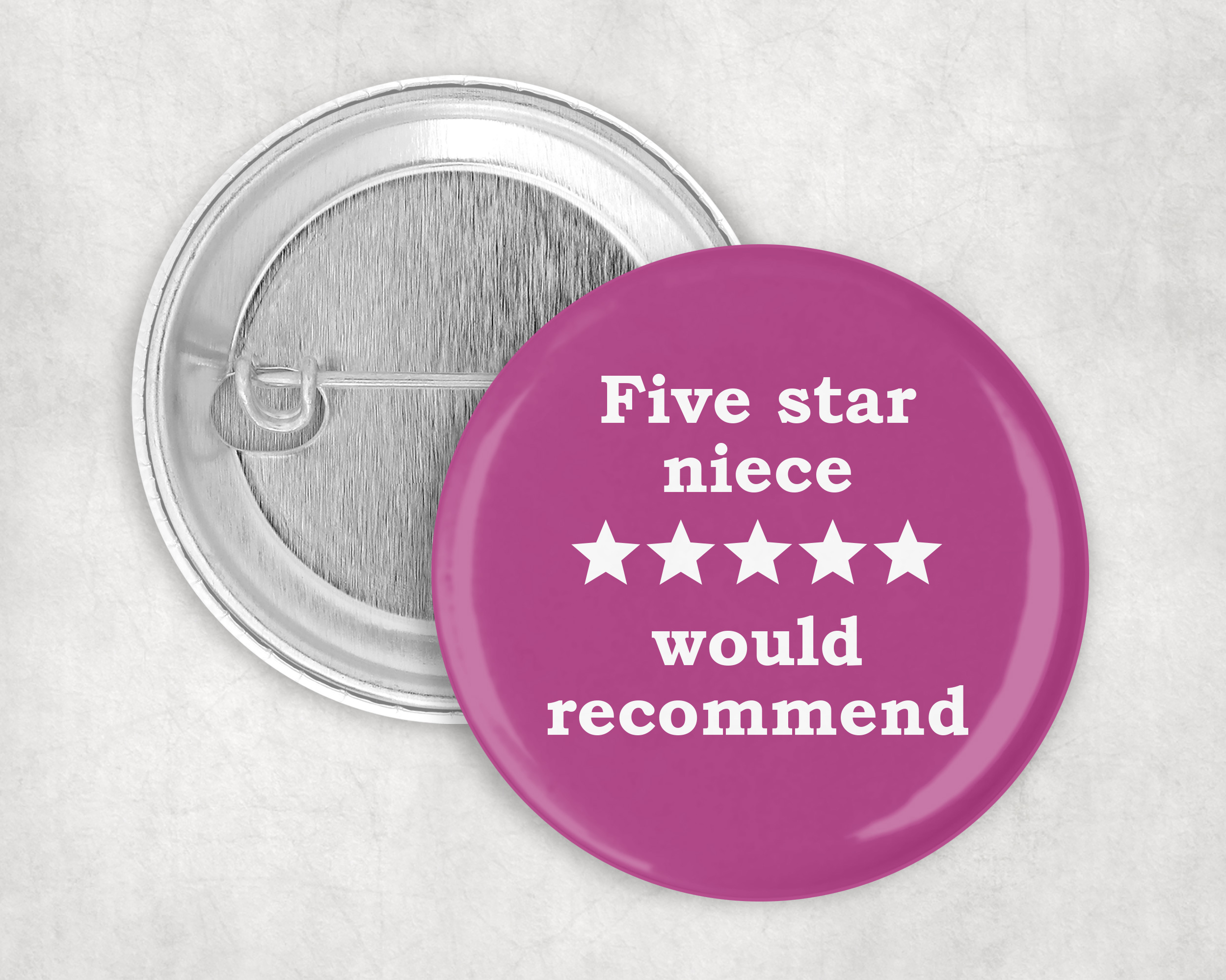 Five star niece, would recommend!  50mm Badge pin