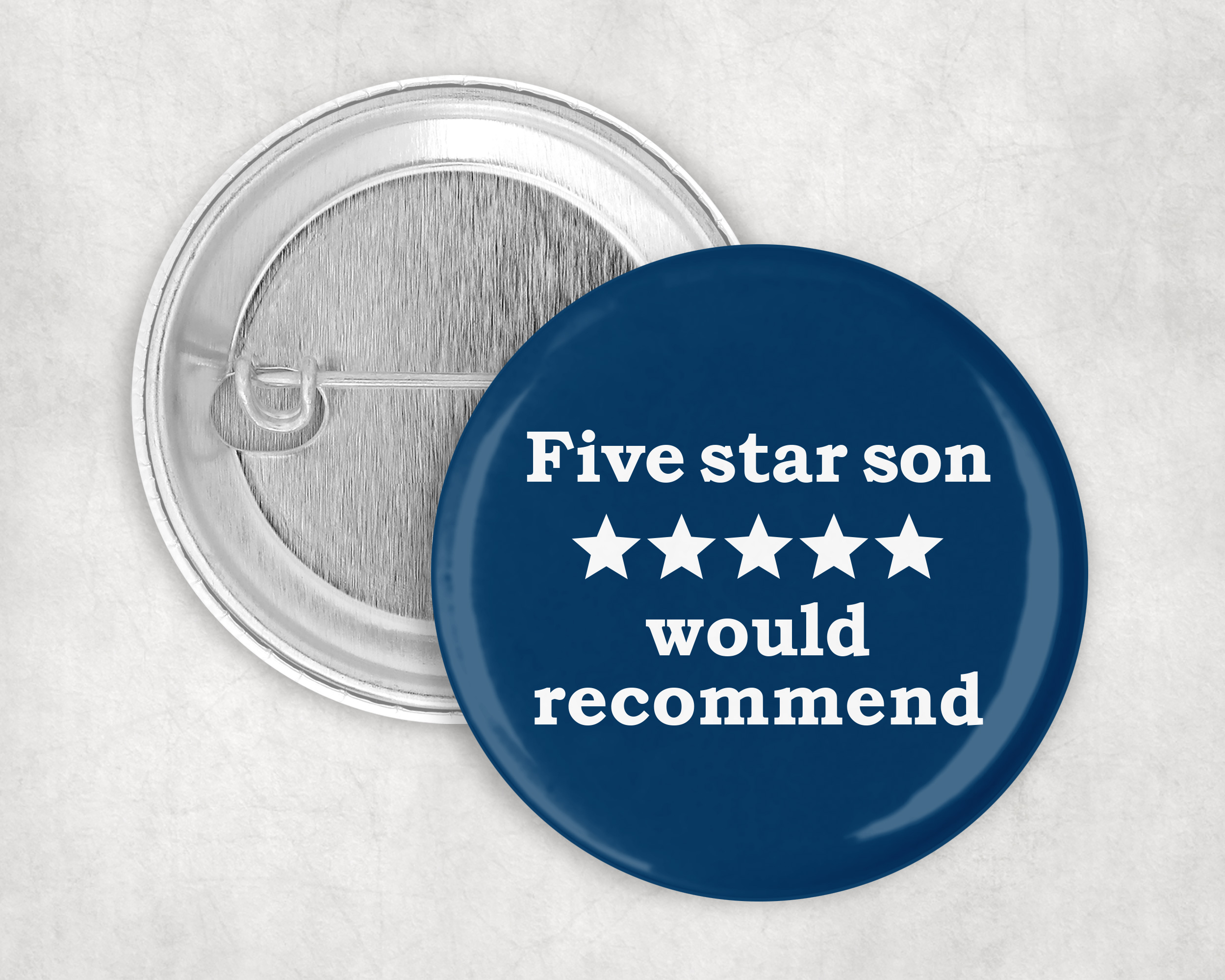 Five star son, would recommend!  50mm Badge pin