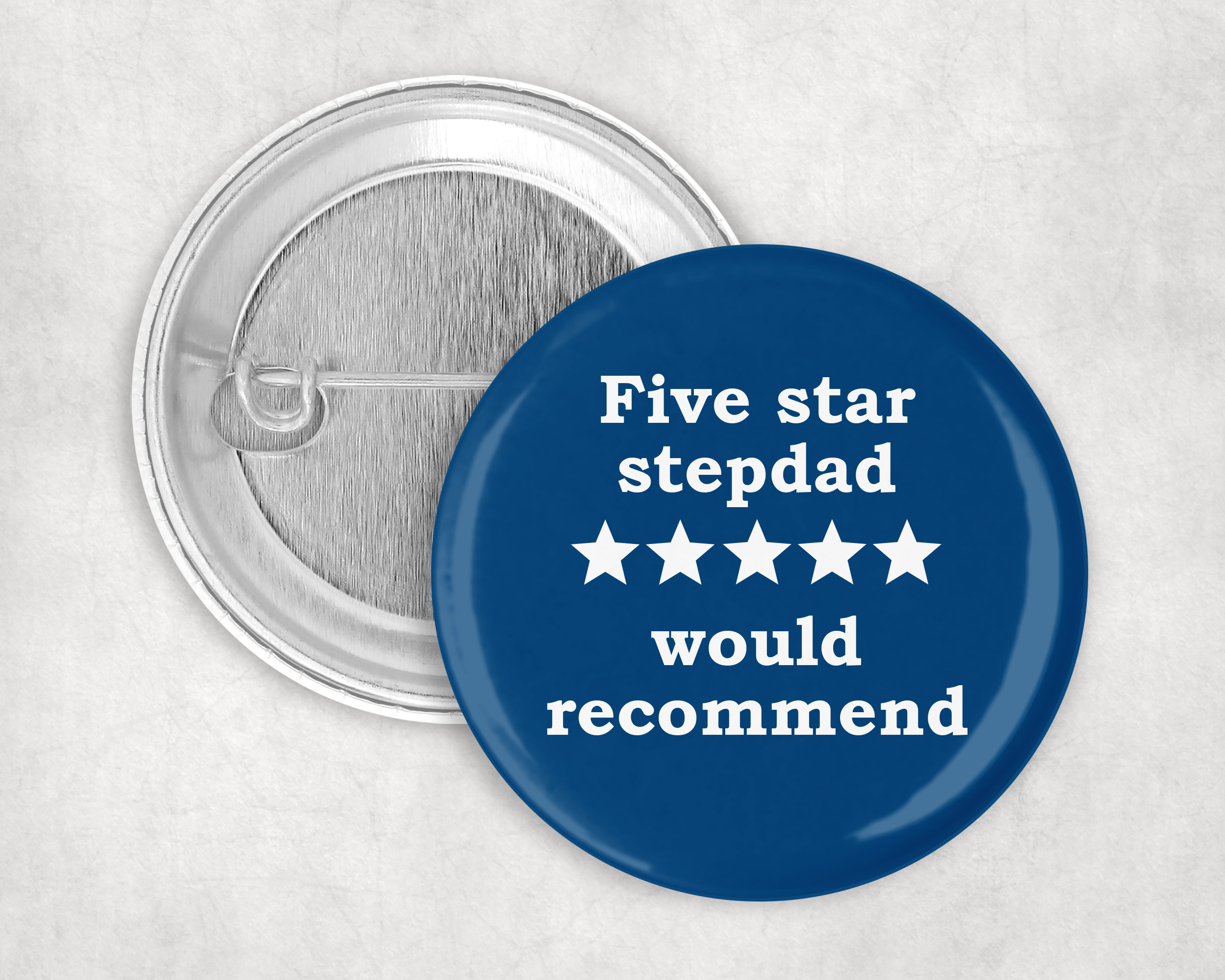 Five star stepdad, would recommend!  50mm Badge pin
