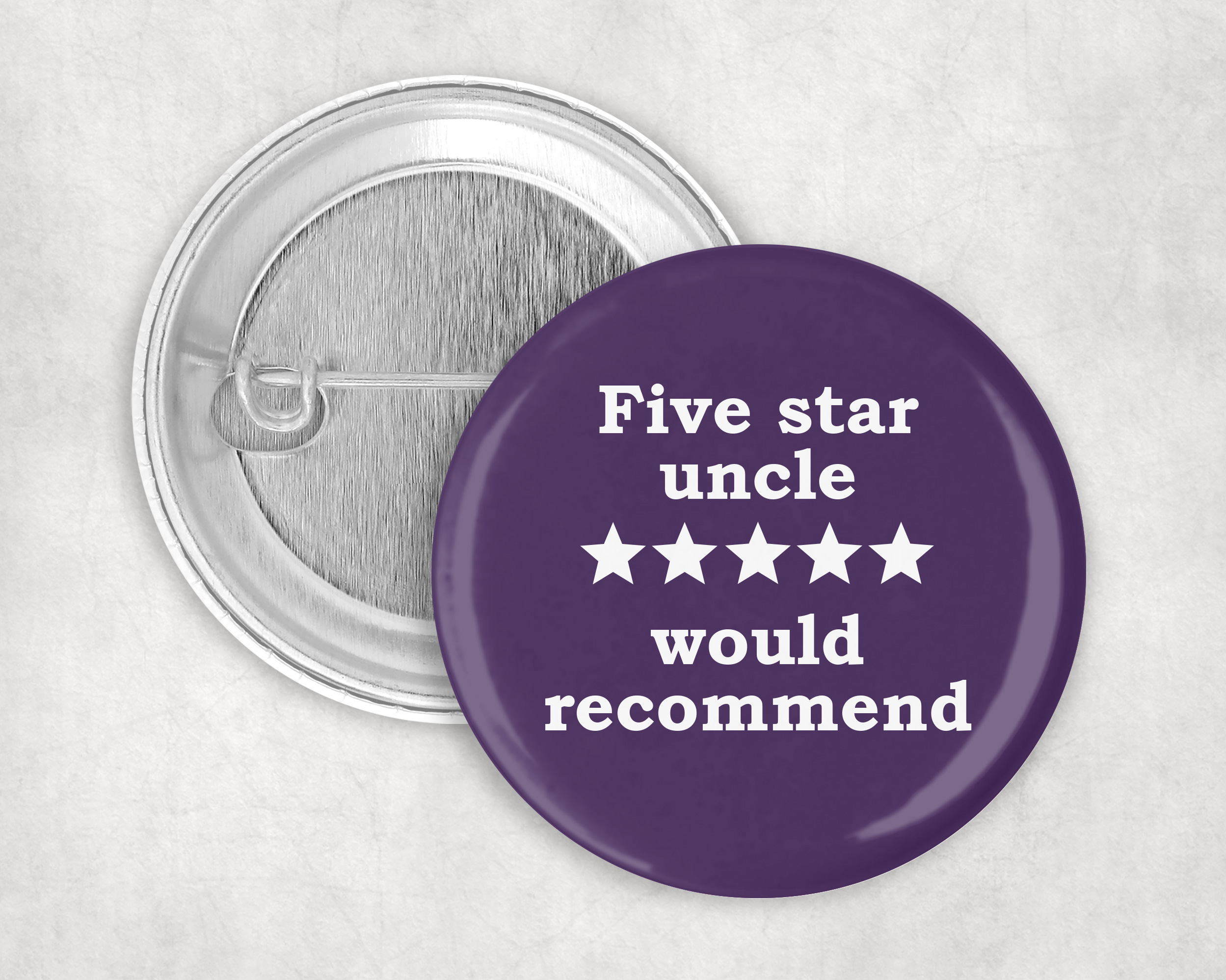 Five star uncle, would recommend!  50mm Badge pin