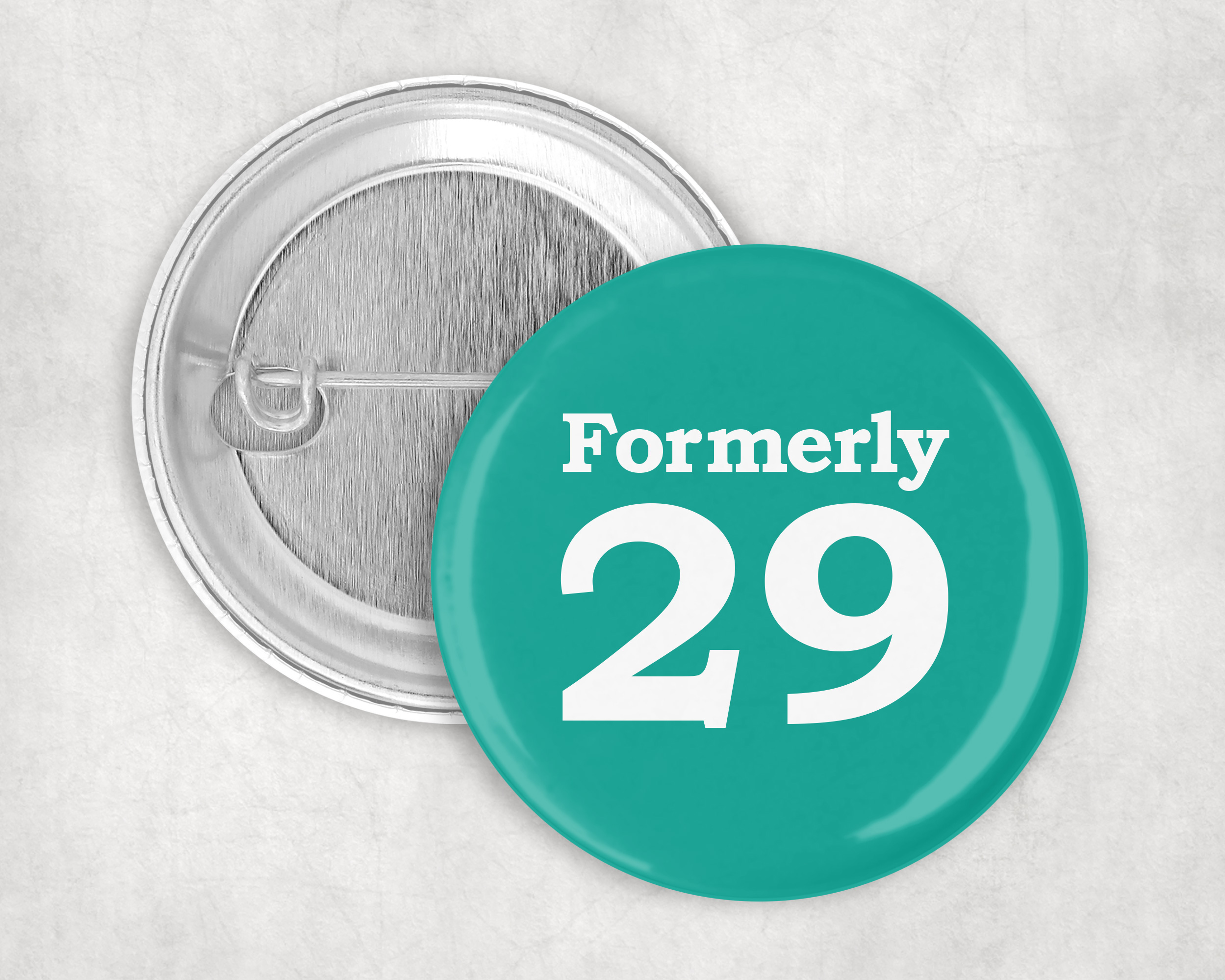 Formerly 29, 50mm Badge for 30th birthday