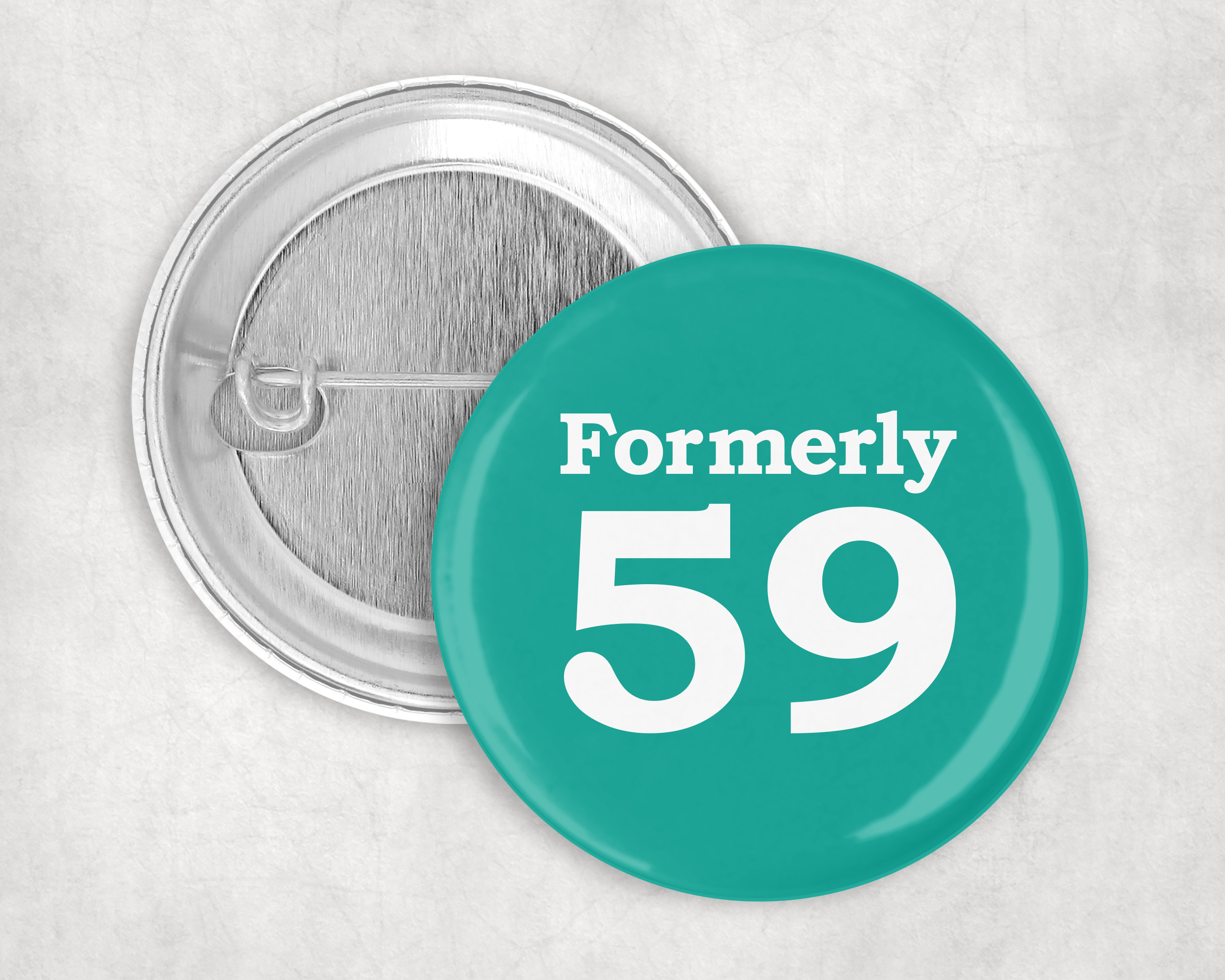 Formerly 59, 50mm Badge for 60th birthday