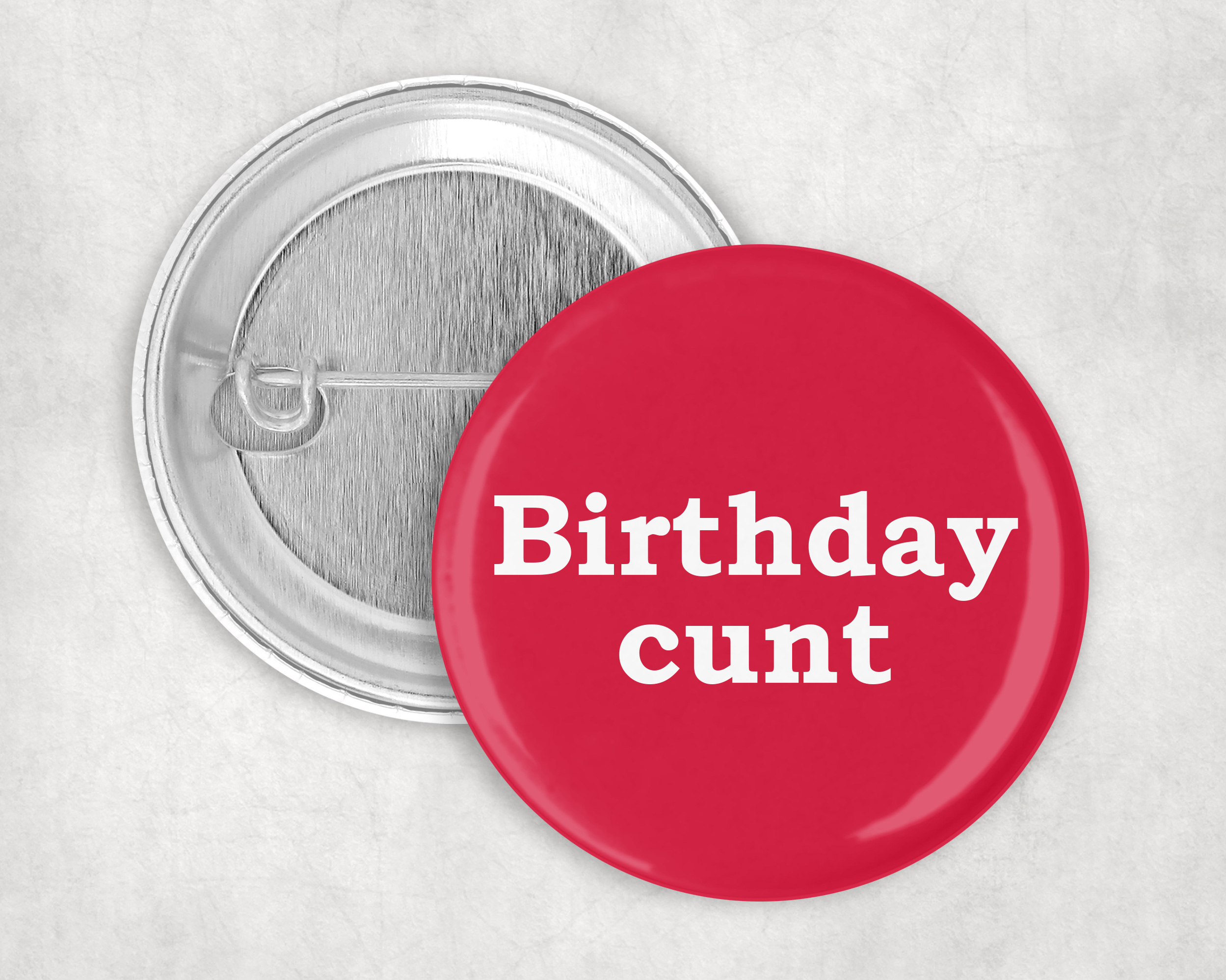 Birthday c*nt badge