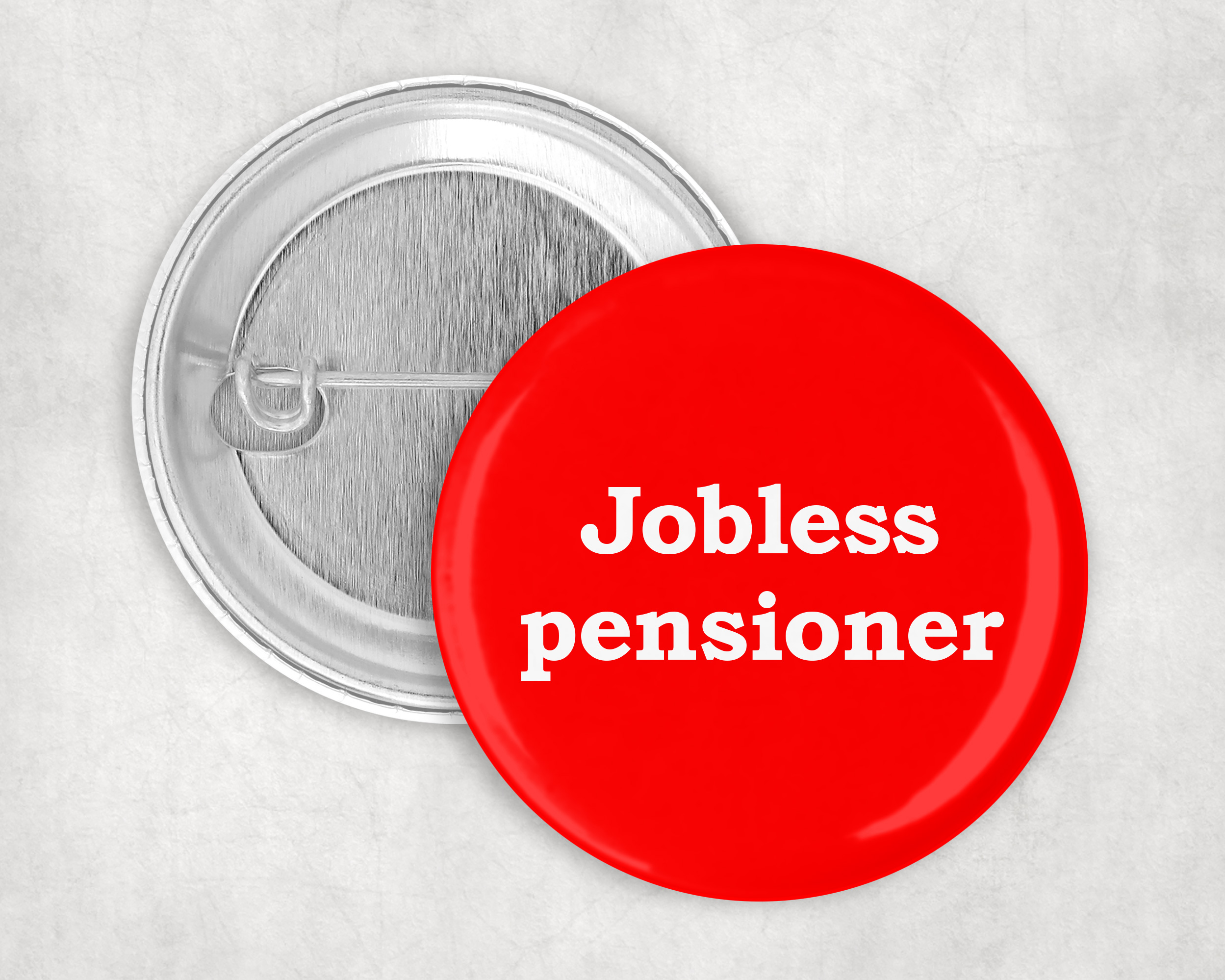 Jobless pensioner happy retirement badge