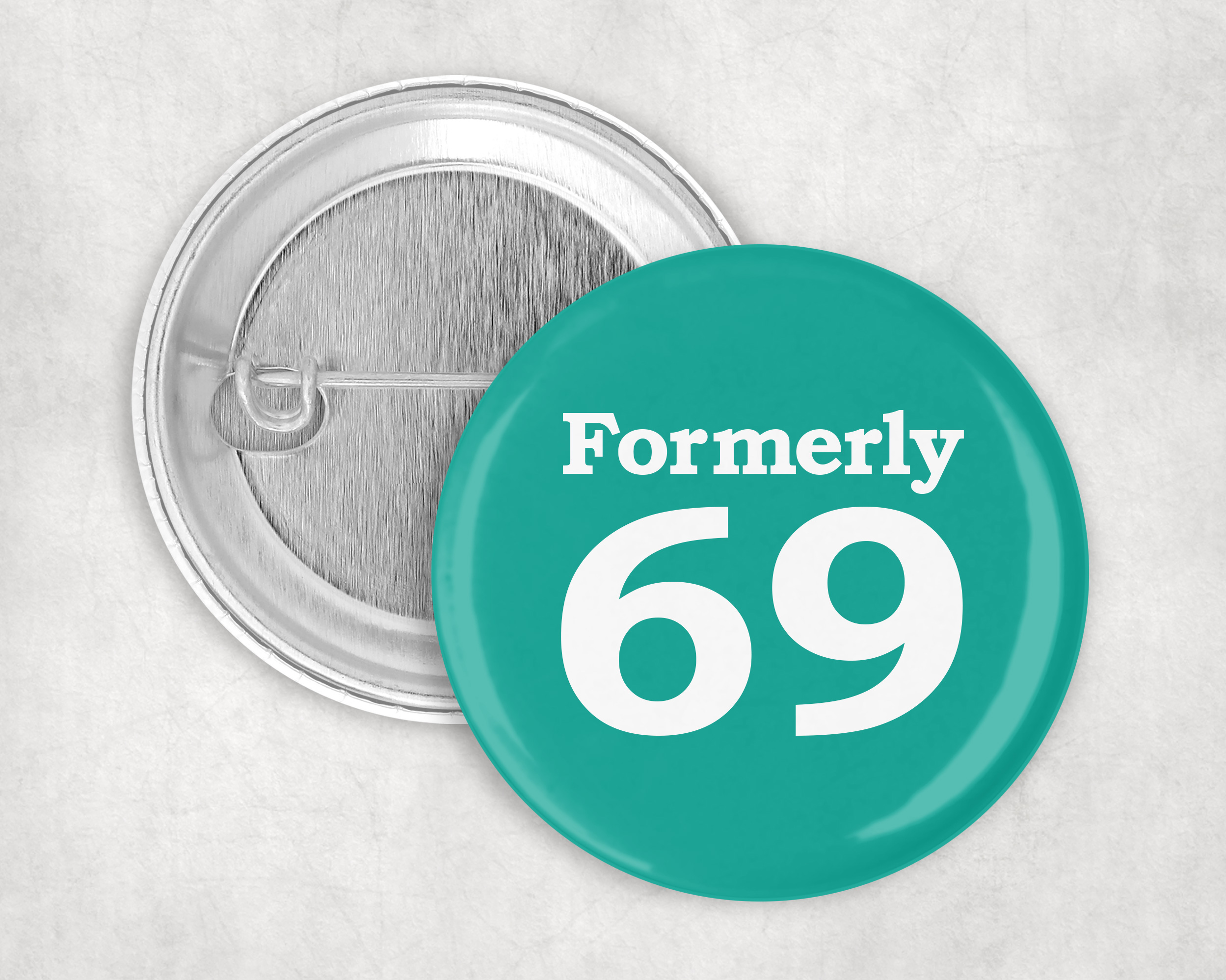 Formerly 69, 50mm Badge for 70th birthday