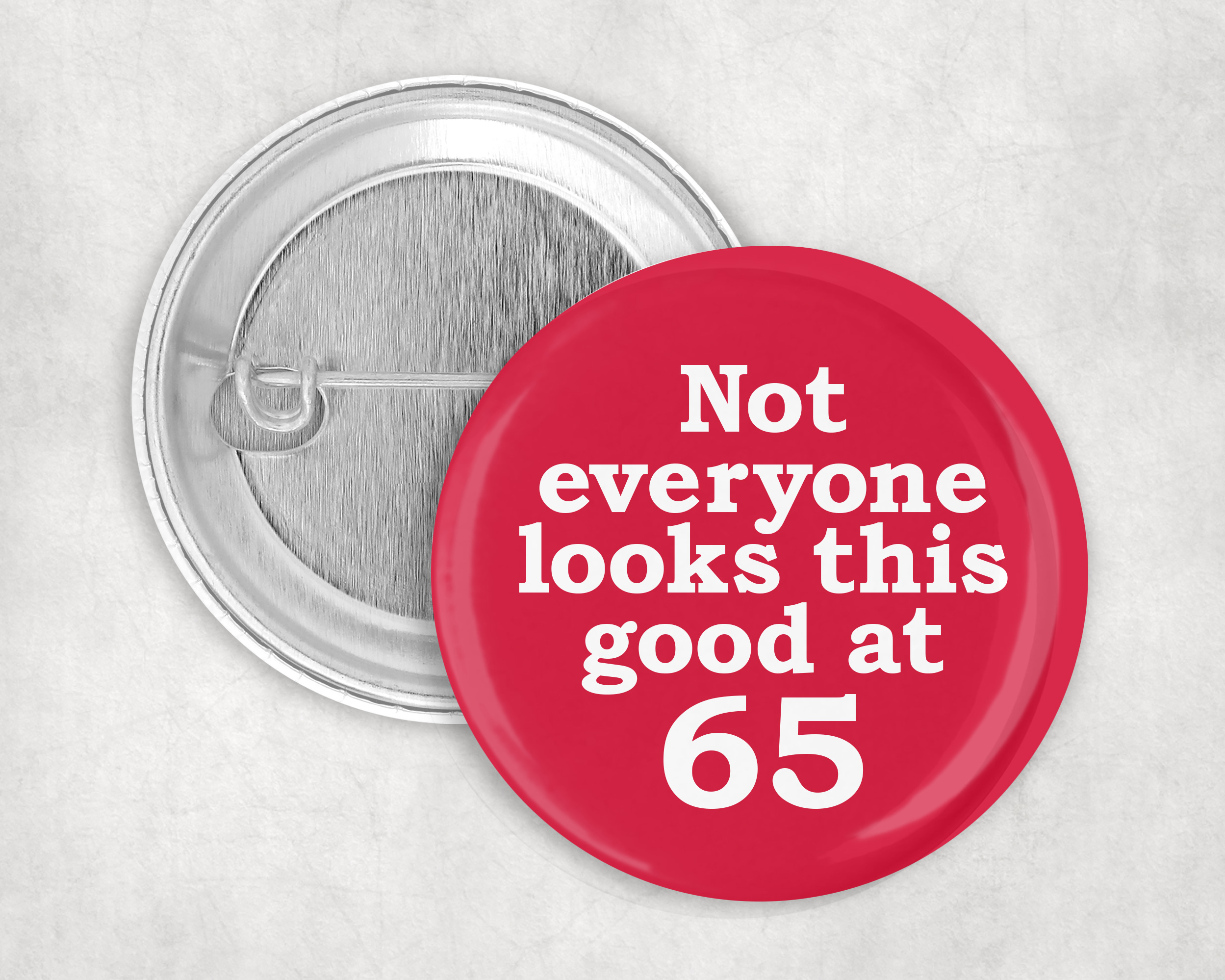 Not everyone looks this good at 65, Badge for 65th birthday