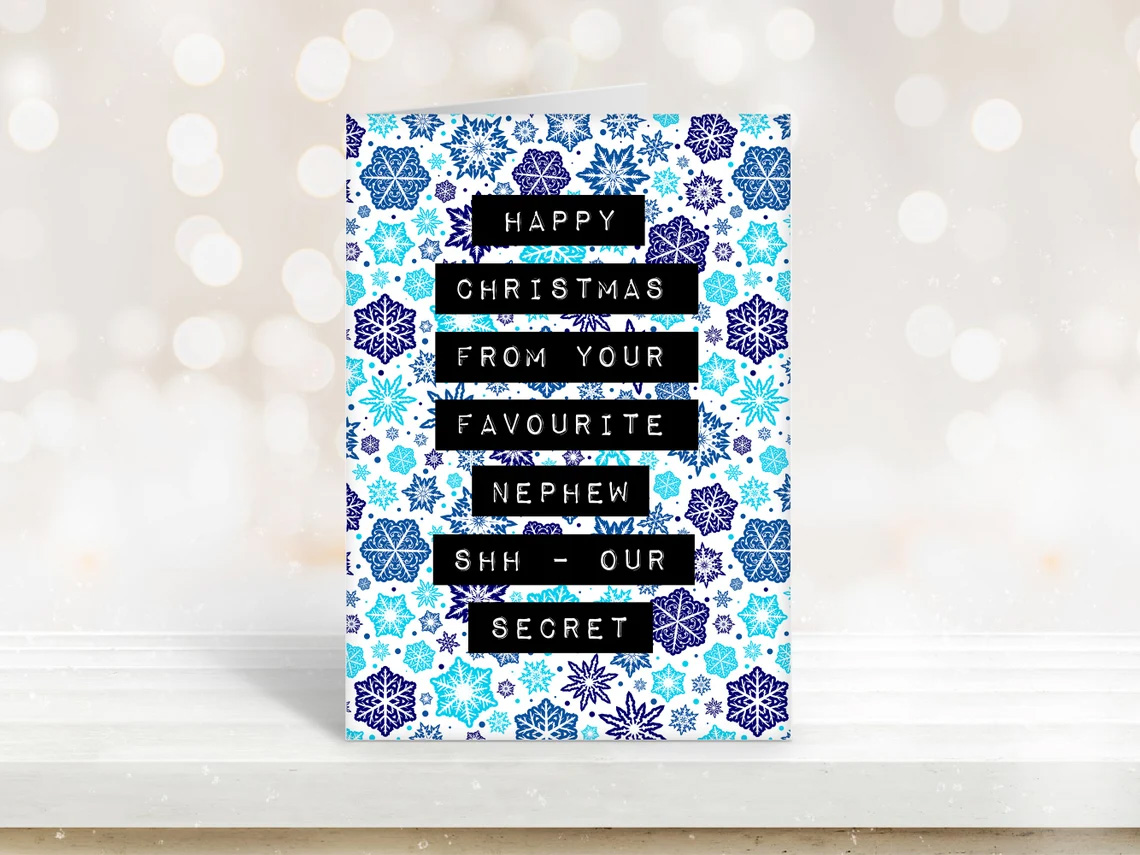 Happy Christmas from your favourite nephew. Shhhh – our secret